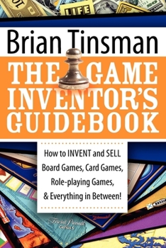 Paperback The Game Inventor's Guidebook: How to Invent and Sell Board Games, Card Games, Role-Playing Games, & Everything in Between! Book