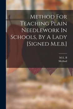 Paperback Method For Teaching Plain Needlework In Schools, By A Lady [signed M.e.b.] Book