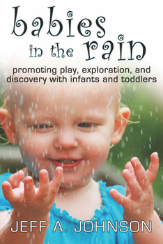 Paperback Babies in the Rain: Promoting Play, Exploration, and Discovery with Infants and Toddlers Book