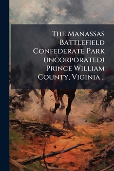 Paperback The Manassas Battlefield Confederate Park (incorporated) Prince William County, Viginia .. Book