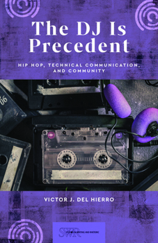 Paperback The DJ Is Precedent: Hip Hop, Technical Communication, and Community Book