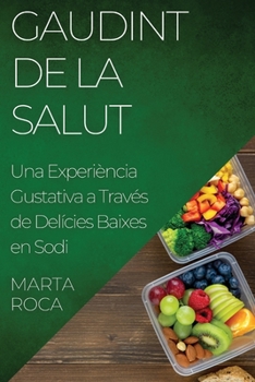 Paperback Gaudint de la Salut: Una Experiència Gustativa a Través de Delícies Baixes en Sodi [Catalan] Book