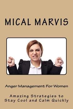 Paperback Anger Management For Women: Amazing Strategies to Stay Cool and Calm Quickly Book