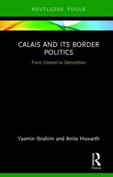 Hardcover Calais and its Border Politics: From Control to Demolition Book