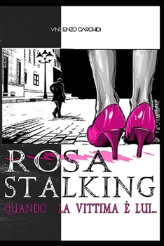 Rosa Stalking: Quando la vittima è lui... (Romanzo Rosa) (Italian Edition)