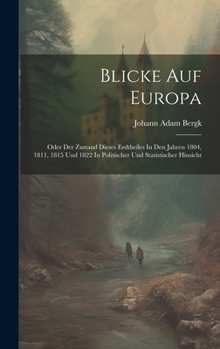 Hardcover Blicke Auf Europa: Oder Der Zustand Dieses Erdtheiles In Den Jahren 1804, 1811, 1815 Und 1822 In Politischer Und Statistischer Hinsicht [German] Book