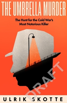 The Umbrella Murder: The Hunt for the Cold War's Most Notorious Killer