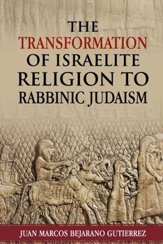 Paperback The Transformation of Israelite Religion to Rabbinic Judaism Book