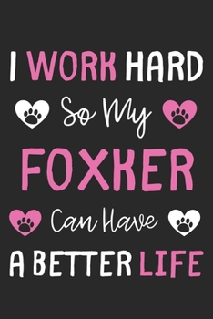Paperback I Work Hard So My Foxker Can Have A Better Life: Lined Journal, 120 Pages, 6 x 9, Foxker Dog Gift Idea, Black Matte Finish (I Work Hard So My Foxker C Book