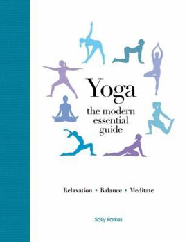 Hardcover Modern Essential Guide: Yoga: Discover the Best Postures, Meditations, and Breathing Exercises for Complete Physical and Spiritual Well-Being Book