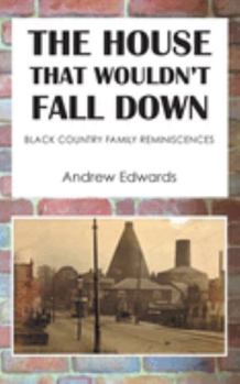 Paperback The House That Wouldn't Fall Down: Family Black Country Reminiscences Book