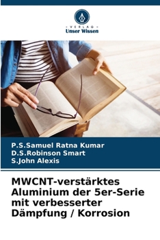 MWCNT-verstärktes Aluminium der 5er-Serie mit verbesserter Dämpfung / Korrosion (German Edition)