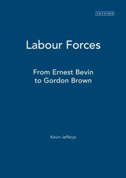 Hardcover Labour Forces: From Ernest Bevin to Gordon Brown Book
