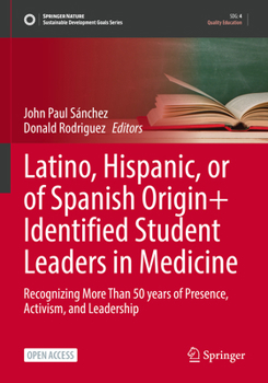 Paperback Latino, Hispanic, or of Spanish Origin+ Identified Student Leaders in Medicine: Recognizing More Than 50 Years of Presence, Activism, and Leadership Book