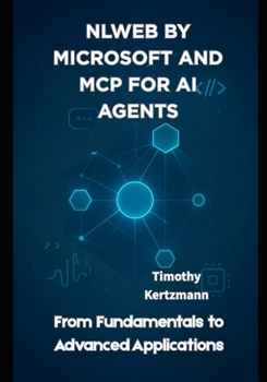 Paperback NLWeb by Microsoft and MCP for AI Agents: From Fundamentals to Advanced Applications Book