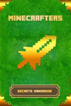 Minecrafters Secrets Handbook: The Ultimate Secret Book for Minecrafters. Game Tips & Tricks, Hints and Secrets for All Minecrafters.
