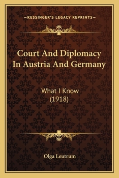 Paperback Court And Diplomacy In Austria And Germany: What I Know (1918) Book