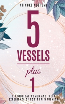 Paperback 5 Vessels Plus 1: Six Biblical Women and their Experience of God's Faithfulness Book