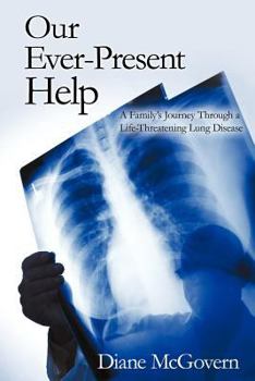 Paperback Our Ever-Present Help: A Family's Journey Through a Life-Threatening Lung Disease Book