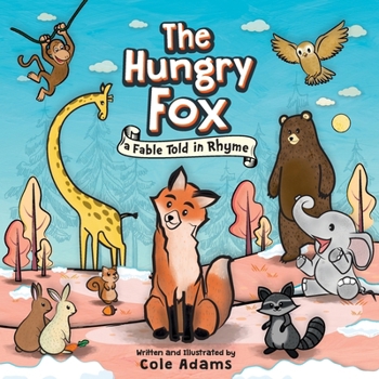 The Hungry Fox: a Fable Told in Rhyme (The Hungry Fox Tales)