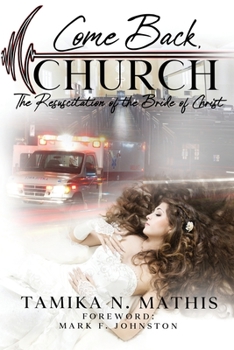 Paperback Come Back, Church: The Resuscitation of the Bride Christ Book