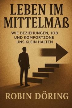 Leben im Mittelmaß: Wie Beziehungen, Job und Komfortzone uns klein halten
