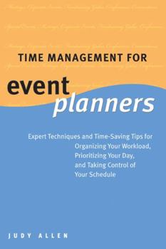 Hardcover Time Management for Event Planners: Expert Techniques and Time-Saving Tips for Organizing Your Workload, Prioritizing Your Day, and Taking Control of Book