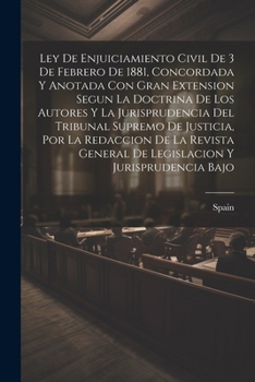 Paperback Ley De Enjuiciamiento Civil De 3 De Febrero De 1881, Concordada Y Anotada Con Gran Extension Segun La Doctrina De Los Autores Y La Jurisprudencia Del [Spanish] Book