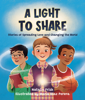 Hardcover A Light to Share: Stories of Spreading Love and Changing the World Book