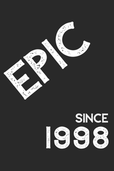 Epic Since 1998  Notebook Birthday Gift: Lined Notebook / Journal Gift, 120 Pages, 6x9, Soft Cover, Matte Finish