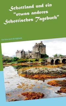 Paperback Schottland und ein "etwas anderes Schottisches Tagebuch": Eine Reise durch die Highlands [German] Book