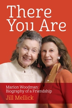Paperback There You Are: Marion Woodman: Biography of a Friendship Book