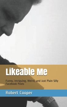 Paperback Likeable Me: Funny, Intriguing, Weird and Just Plain Silly Facebook Posts Book