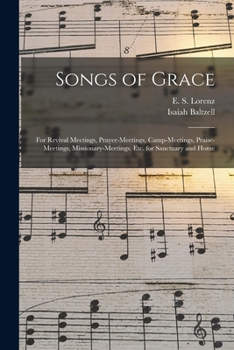 Paperback Songs of Grace: for Revival Meetings, Prayer-meetings, Camp-meetings, Praise-meetings, Missionary-meetings, Etc. for Sanctuary and Hom Book