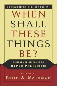 Paperback When Shall These Things Be?: A Reformed Response to Hyper-Preterism Book