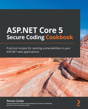 Paperback ASP.NET Core 5 Secure Coding Cookbook: Practical recipes for tackling vulnerabilities in your ASP.NET web applications Book