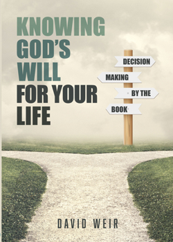 Paperback Knowing God's Will for Your Life: Decision Making by the Book