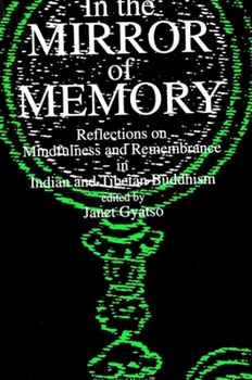 Paperback In the Mirror of Memory: Reflections on Mindfulness and Remembrance in Indian and Tibetan Buddhism Book