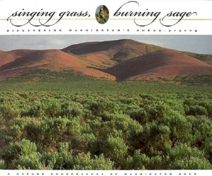 Paperback Singing Grass, Burning Sage: Discovering Washington's Shrub-Steppe Book