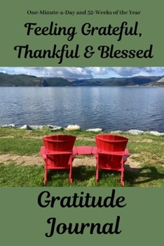 Feeling Grateful, Thankful & Blessed Gratitude Journal: One-Minute-a-Day and 52-Weeks of the Year