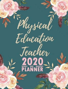 Paperback Physical Education Teacher 2020 Weekly and Monthly Planner: 2020 Planner Monthly Weekly inspirational quotes To do list to Jot Down Work Personal Offi Book