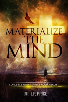 Paperback Materialize the Mind - Coalesce God's Mind & Your Reality Book