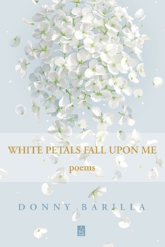Paperback White Petals Fall Upon Me: Poems Book