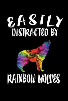 Paperback Easily Distracted By Rainbow Wolves: Animal Nature Collection Book