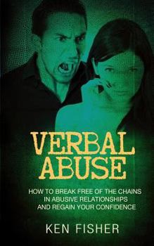 Paperback Verbal Abuse: How to Break Free of the Chains in Abusive Relationships and Regain Your Confidence Book