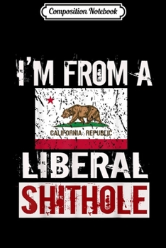 Paperback Composition Notebook: California Shithole Anti-Liberal Sarcastic Gift Journal/Notebook Blank Lined Ruled 6x9 100 Pages Book