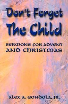 Paperback Don't Forget The Child: Sermons For Advent And Christmas Book