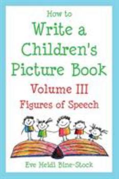 Paperback How to Write a Children's Picture Book Volume III: Figures of Speech Book