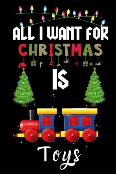 Paperback All I Want For Christmas Is Toys: Toys lovers Appreciation gifts for Xmas, Funny Toys Christmas Notebook / Thanksgiving & Christmas Gift Book