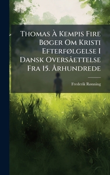 Thomas Ã Kempis Fire BÃ, ger Om Kristi EfterfÃ, lgelse I Dansk Oversâettelse Fra 15. Ã...rhundrede (Danish Edition)